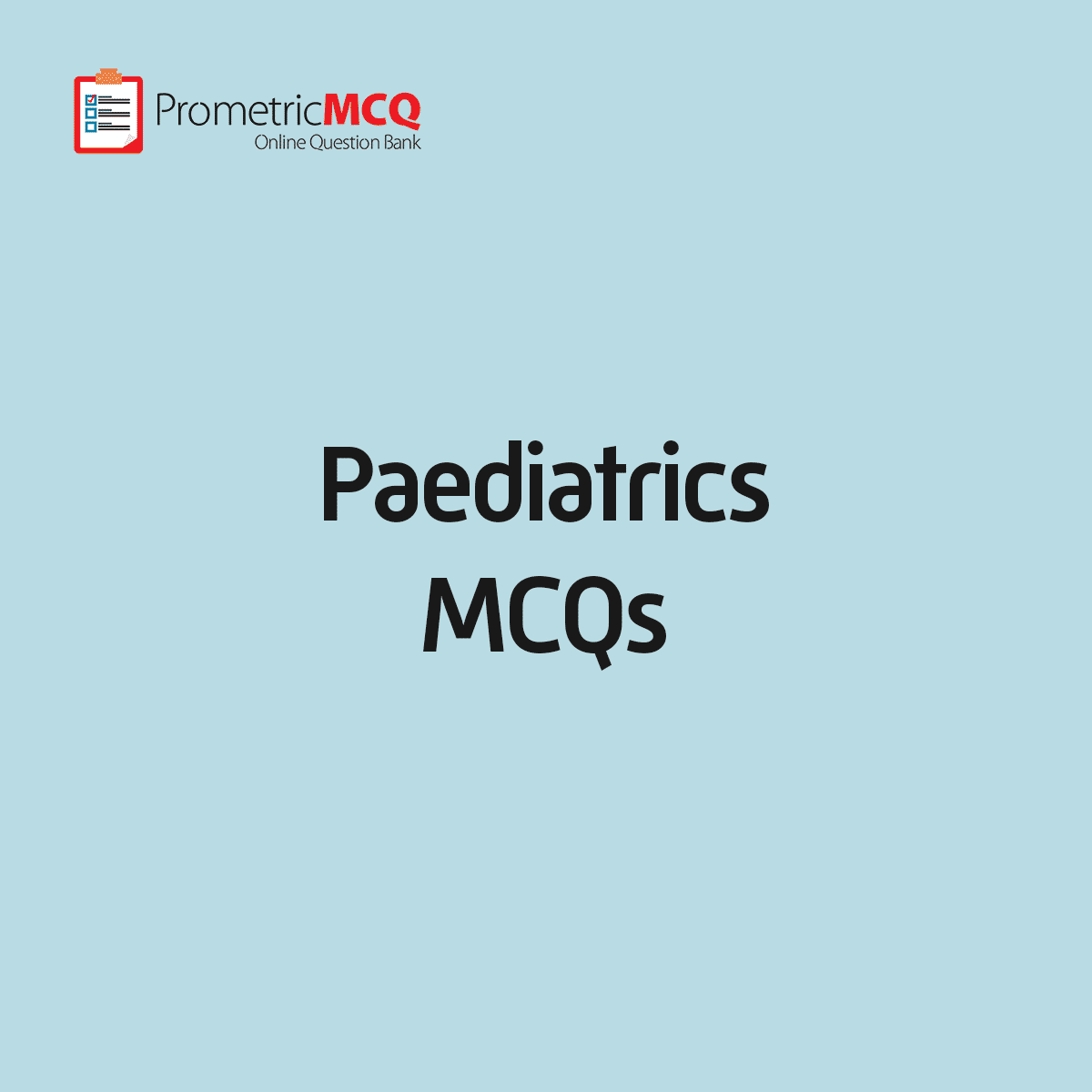 Paediatrics MCQs - Questions to prepare for Prometric Exam